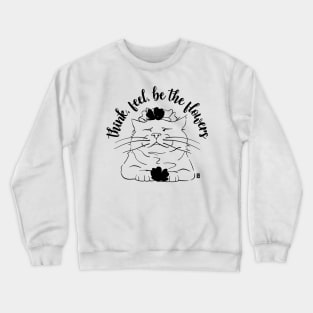 Zen Cat - Think, feel, be the flowers Crewneck Sweatshirt